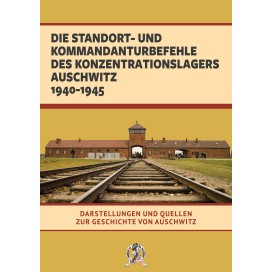 o. A.: Die Standort- und Kommandanturbefehle des Konzentrationslagers Auschwitz 1940-1945